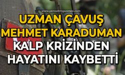 Uzman Çavuş Mehmet Karaduman kalp krizinden hayatını kaybetti
