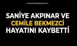 Saniye Akpınar ve Cemile Bekmezci hayatını kaybetti