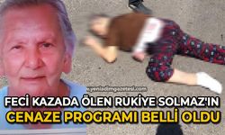 Feci kazada ölen Rukiye Solmaz'ın cenaze programı belli oldu