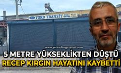5 metre yükseklikten düşen esnaf Recep Kırgın hayatını kaybetti