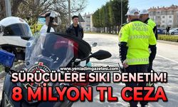 Sürücülere sıkı denetim: 8 milyon ceza