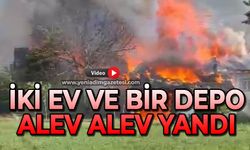 İki ev ve bir depo alev alev yandı