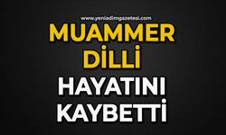 Muammer Dilli hayatını kaybetti