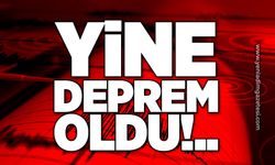 Yine deprem oldu