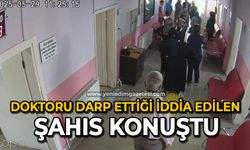 Doktoru darp ettiği iddia edilen şahıs konuştu