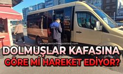 Dolmuşlar kafasına göre mi hareket ediyor?