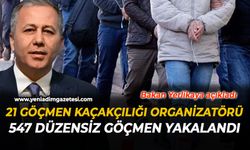 Bakan Yerlikaya duyurdu: 21 göçmen kaçakçılığı organizatörü ve 547 düzensiz göçmen yakalandı