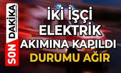 İki işçi elektrik akımına kapıldı: 1 ağır yaralı