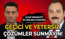 Başkan Altuğ Dökmeci'yi eleştirdi: Geçici ve yetersiz çözümler sunmayın!