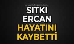 Sıktı Ercan hayatını kaybetti