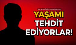 Yaşamı tehdit ediyorlar