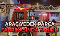 Araç yedek parça fabrikasında yangın