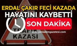 Erdal Çakır feci kazada hayatını kaybetti