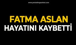 Fatma Aslan hayatını kaybetti