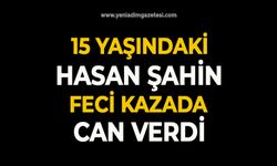 15 yaşındaki Hasan Şahin feci kazada can verdi
