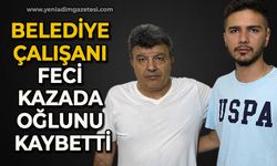Belediye çalışanı feci kazada oğlunu kaybetti