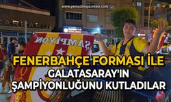 Fenerbahçe forması ile Galatasaray’ın şampiyonluğunu kutladılar