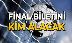 Final biletini kim alacak