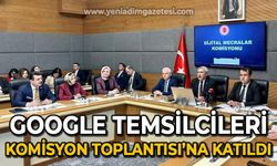 Google temsilcileri TBMM'de Komisyon Toplantısı'na katıldı