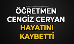 Öğretmen Cengiz Ceryan hayatını kaybetti