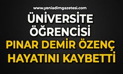 Üniversite öğrencisi Pınar Demir Özenç hayatını kaybetti