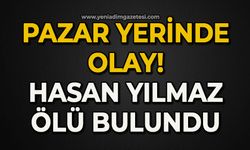 Hasan Yılmaz pazar yerinde ölü bulundu