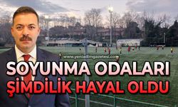 Soyunma odaları şimdilik hayal oldu