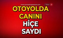 Otoyolda canını hiçe saydı