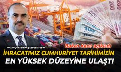 "İhracatımız Cumhuriyet tarihimizin en yüksek düzeyine ulaştı"