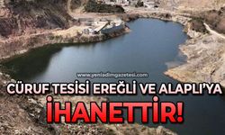 Cüruf tesisi Ereğli ve Alaplı'ya ihanettir!