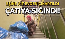 6 yıllık boşanma davasının ardından evden tahliye edilen kadın çatıya sığındı