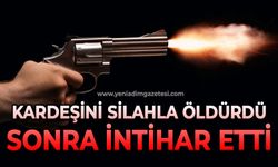 Kardeşini silahla öldürdükten sonra canına kıydı