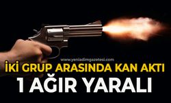 İki grup arasında kan aktı: 1 ağır yaralı