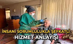 İnsani sorumlulukla şefkatli hizmet anlayışı