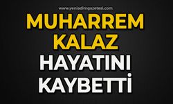 Muharrem Kalaz hayatını kaybetti
