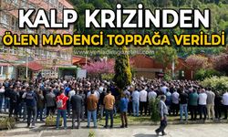 Kalp krizinden ölen madenci toprağa verildi