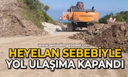 Heyelan sebebiyle yol ulaşıma kapandı