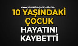 10 yaşındaki çocuk hayatını kaybetti