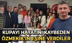 Kupayı hayatını kaybeden Satılmış Özmekik'in eşine verdiler