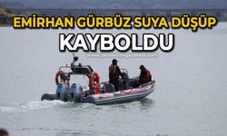 Emirhan Gürbüz suya düşüp kayboldu