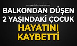 Acı olay: Balkondan düşen 2 yaşındaki çocuk hayatını kaybetti