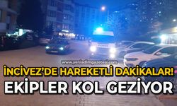 İncivez'de hareketlilik: Ekipler kol geziyor!