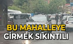 Bu mahalleye girmek sıkıntı