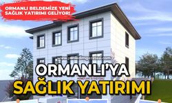 Ormanlı'ya sağlık yatırımı