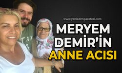 Meryem Demir’in anne acısı
