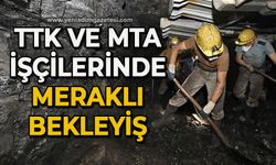 TTK ve MTA işçilerinde meraklı bekleyiş