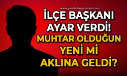 İlçe Başkanından ayar! Muhtar olduğun yeni mi aklına geldi?