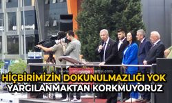 Hiçbirimizin dokunulmazlığı yok yargılanmaktan korkmuyoruz