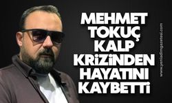 Mehmet Tokuç kalp krizinden hayatını kaybetti