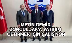 Metin Demir Zonguldak’a yatırım getirmek için çalışıyor